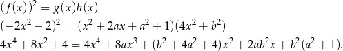 (f(x))2 = g(x)h(x ) (− 2x2 − 2)2 = (x 2 + 2ax + a2 + 1 )(4x2 + b2) 4 2 4 3 2 2 2 2 2 2 4x + 8x + 4 = 4x + 8ax + (b + 4a + 4)x + 2ab x + b (a + 1). 