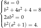 ( | 8a = 0 ||{ 2 2 b + 4a + 4 = 8 || 2ab2 = 0 |( 2 2 b (a + 1) = 4. 
