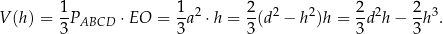 V (h) = 1P ⋅EO = 1a2 ⋅h = 2(d2 − h2)h = 2d2h − 2-h3. 3 ABCD 3 3 3 3 