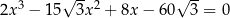  3 √ -- 2 √ -- 2x − 15 3x + 8x − 60 3 = 0 