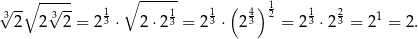 √ -∘ -√--- 1 ∘ ------ 1 ( 4)1 1 2 32 2 3 2 = 2 3 ⋅ 2 ⋅2 13 = 23 ⋅ 2 3 2 = 2 3 ⋅2 3 = 21 = 2. 
