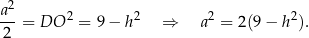 a2- 2 2 2 2 2 = DO = 9 − h ⇒ a = 2(9− h ). 