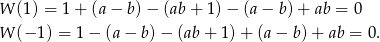 W (1) = 1+ (a − b) − (ab + 1) − (a − b) + ab = 0 W (− 1) = 1 − (a − b) − (ab + 1) + (a − b)+ ab = 0. 