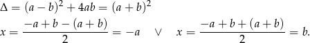  2 2 Δ = (a − b) + 4ab = (a + b) −a-+--b−--(a+--b) −a-+--b+--(a+-b-) x = 2 = −a ∨ x = 2 = b. 