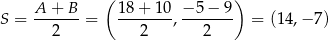  ( ) A-+--B- 1-8+--10 −-5-−-9 S = 2 = 2 , 2 = (1 4,− 7) 