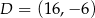 D = (16,− 6) 