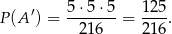  ′ 5-⋅5-⋅5 125- P (A ) = 216 = 216. 