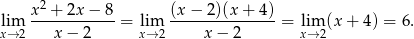  x2-+-2x-−-8- (x-−-2)(x-+-4)- lixm→2 x − 2 = lixm→2 x − 2 = lixm→2(x + 4) = 6. 