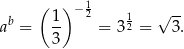  ( ) −12 √ -- ab = 1- = 3 12 = 3. 3 