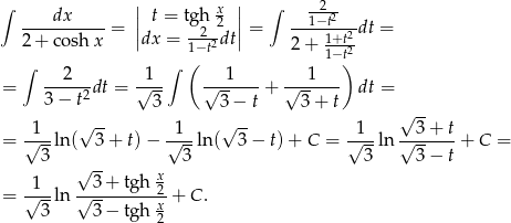 ∫ | | ∫ -2-- ----dx----- || t = tgh x2 || ---1−t2-- 2 + cosh x = |dx = -2-2dt| = 1+t-2dt = 1(−t 2 + 1−t)2 ∫ 2 1 ∫ 1 1 = 3-−-t2dt = √--- √------+ √------ dt = 3 3− t 3+ t √ -- -1-- √ -- -1-- √ -- -1-- --3+--t = √ -ln( 3 + t) − √ --ln( 3− t)+ C = √ --ln √ -- + C = 3 √ -- 3 3 3− t -1-- --3-+-tgh-x2- = √ -ln √ -- x + C . 3 3 − tgh 2 