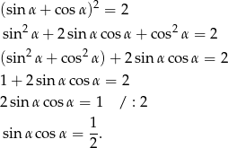  2 (sin α + cos α) = 2 sin2α + 2 sinα cos α+ cos2α = 2 2 2 (sin α + cos α)+ 2sinα cos α = 2 1+ 2sinα cos α = 2 2sin αcos α = 1 / : 2 1 sinα cos α = 2-. 