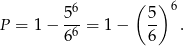  ( ) 56- 5- 6 P = 1− 66 = 1 − 6 . 