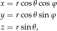 x = r cos𝜃 cosφ y = r cos𝜃 sin φ z = r sin 𝜃, 