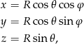 x = R cos 𝜃cos φ y = R cos 𝜃sin φ z = R sin𝜃 , 