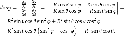  ||∂x- ∂y|| || || dxdy = ||∂φ ∂φ||= |−R cos 𝜃sin φ R cos𝜃 cosφ |= |∂x ∂y| |−R sin𝜃 cos φ −R sin𝜃 sin φ | 2 ∂𝜃 ∂𝜃 2 2 2 = R sin𝜃 cos 𝜃sin φ + R sin 𝜃c os𝜃 cos φ = 2 ( 2 2 ) 2 = R sin𝜃 cos 𝜃 sin φ + cos φ = R sin 𝜃 cos𝜃. 