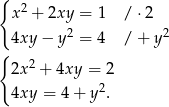 { 2 x + 2xy = 1 / ⋅2 4xy − y2 = 4 / + y2 { 2x 2 + 4xy = 2 4xy = 4 + y2. 