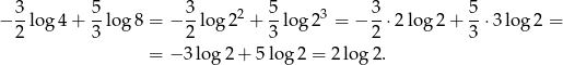  3 5 3 5 3 5 − --log 4 + --log 8 = − --log2 2 + -log 23 = − --⋅2 lo g2 + --⋅3 log 2 = 2 3 2 3 2 3 = − 3log 2 + 5log 2 = 2 lo g2 . 