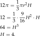  1 12π = -πr 2H 3 12 = 1-⋅-9-H 2 ⋅ H 3 1 6 64 = H 3 H = 4. 