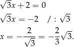√ -- √ 3x + 2 = 0 √ -- 3x = − 2 / : 3 √ -- x = − √2--= − 2- 3 . 3 3 