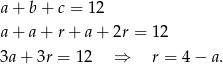 a+ b+ c = 12 a+ a+ r+ a + 2r = 1 2 3a+ 3r = 12 ⇒ r = 4− a. 