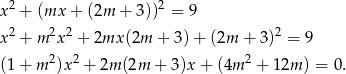  2 2 x + (mx + (2m + 3)) = 9 2 2 2 2 x + m x + 2mx (2m + 3) + (2m + 3) = 9 (1 + m 2)x2 + 2m (2m + 3)x + (4m 2 + 12m ) = 0. 
