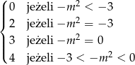 ( 2 || 0 jeżeli −m < − 3 |{ 2 jeżeli −m 2 = − 3 2 ||| 3 jeżeli −m = 0 ( 4 jeżeli − 3 < −m 2 < 0 
