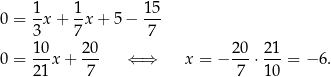 0 = 1x + 1-x+ 5− 15- 3 7 7 10- 2-0 20- 2-1 0 = 21x + 7 ⇐ ⇒ x = − 7 ⋅1 0 = − 6. 