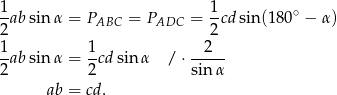 1- 1- ∘ 2ab sinα = PABC = PADC = 2cd sin (180 − α) 1 1 2 -ab sinα = -cd sinα / ⋅----- 2 2 sinα ab = cd. 