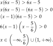x (6x− 5) > 6x − 5 x (6x− 5)− (6x − 5) > 0 (x − 1 )(6x− 5) > 0 ( ) 5- 6 (x − 1) x− 6 > 0 ( ) x ∈ − ∞ , 5 ∪ (1,+ ∞ ). 6 