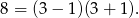 8 = (3− 1)(3+ 1). 