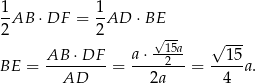  1- 1- 2AB ⋅DF = 2AD ⋅BE √-15a √ --- BE = AB-⋅-DF--= a⋅--2---= --1-5a. AD 2a 4 