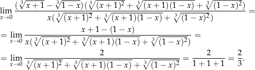  ------ ------ ∘ --------- ∘ --------------- ∘ --------- ( 3√ x+ 1− 3√ 1− x)( 3(x + 1)2 + 3 (x+ 1)(1− x)+ 3 (1 − x)2) lim -----------∘3-----------∘3------------------3∘--------------------= x→ 0 x( (x + 1)2 + (x+ 1)(1− x)+ (1 − x)2) x + 1 − (1 − x) = lim ---3∘------------∘3-----------------∘3---------- = x→ 0x ( (x + 1)2 + (x + 1 )(1 − x )+ (1− x)2) 2 2 2 = lxi→m0∘3--------2---3∘------------------∘3--------2-= 1-+-1-+-1-= 3. (x+ 1) + (x + 1)(1 − x) + (1− x ) 