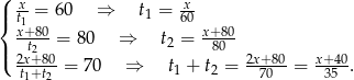 ( x-= 60 ⇒ t = -x |{ t1 1 60 x+t820-= 80 ⇒ t2 = x+8080- |( 2x+80 = 7 0 ⇒ t + t = 2x+-80= x+-40. t1+t2 1 2 70 35 