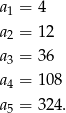 a = 4 1 a2 = 12 a = 36 3 a4 = 108 a5 = 324. 