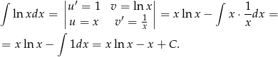  | | ∫ |u ′ = 1 v = lnx | ∫ 1 lnxdx = || ′ 1 || = xln x− x ⋅--dx = ∫ u = x v = x x = x lnx − 1dx = xln x− x+ C. 