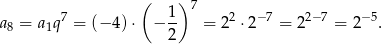  ( ) 7 a8 = a1q7 = (− 4) ⋅ − 1- = 22 ⋅2−7 = 2 2− 7 = 2− 5. 2 