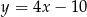 y = 4x − 10 