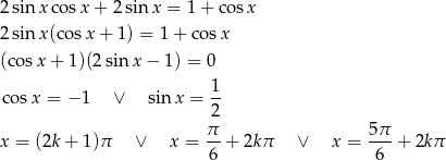 2sin xco sx + 2 sin x = 1 + co sx 2sin x(cos x+ 1) = 1 + cos x (cos x+ 1)(2sin x− 1) = 0 co sx = − 1 ∨ sin x = 1- 2 π- 5π- x = (2k + 1 )π ∨ x = 6 + 2kπ ∨ x = 6 + 2kπ 