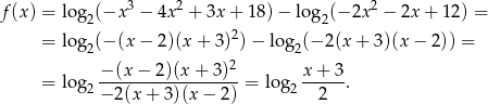 f (x) = log2(−x 3 − 4x2 + 3x + 1 8)− log 2(−2x 2 − 2x+ 12) = 2 = log2(− (x − 2)(x + 3) ) − log2(− 2(x + 3)(x − 2 )) = − (x− 2)(x + 3)2 x + 3 = log2 ------------------= log 2------. − 2(x+ 3)(x − 2) 2 