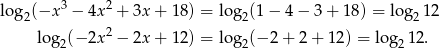  3 2 log2(−x − 4x + 3x + 18 ) = lo g2(1− 4− 3+ 18) = log2 12 log2(− 2x2 − 2x + 12 ) = lo g2(− 2+ 2+ 12) = log2 12. 