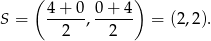 ( ) 4 + 0 0 + 4 S = --2--,--2--- = (2,2). 