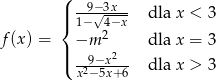  ( --9−3x-- ||{ 1− √4−x- dla x < 3 f(x ) = −m 2 dla x = 3 || 9−x2 ( x2−-5x+-6 dla x > 3 
