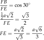  FB- ∘ FE = cos3 0 1 √ -- √ -- 2a--2-= --3- FE -2 a√ 2 a√ 6- F E = √----= ----. 3 3 