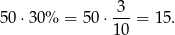  3 50 ⋅30% = 50 ⋅--- = 15. 1 0 