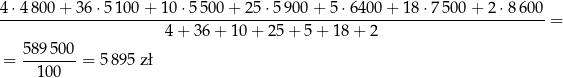 4-⋅480-0+--36⋅5-100-+-10-⋅5-500+--25-⋅590-0+-5-⋅64-00+--18⋅7-500-+-2-⋅8-600 = 4+ 36+ 10 + 25 + 5 + 18 + 2 58-9500- = 100 = 58 95 z ł 