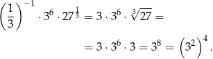 ( ) −1 √ --- 1- ⋅36 ⋅ 2713 = 3 ⋅36 ⋅ 3 27 = 3 ( )4 = 3 ⋅36 ⋅3 = 38 = 32 . 