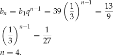  ( )n− 1 bn = b1qn−1 = 39 1- = 13- 3 9 ( )n −1 1- = 1-- 3 27 n = 4. 