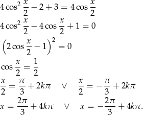  2 x x- 4co s 2 − 2 + 3 = 4cos 2 x x 4co s2--− 4 cos --+ 1 = 0 ( 2 ) 2 2 2cos x-− 1 = 0 2 x- 1- cos 2 = 2 x π x π --= --+ 2kπ ∨ --= − --+ 2k π 2 3 2 3 x = 2-π + 4k π ∨ x = − 2π-+ 4kπ . 3 3 