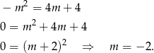  2 − m = 4m + 4 0 = m 2 + 4m + 4 0 = (m + 2)2 ⇒ m = − 2. 