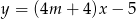 y = (4m + 4 )x− 5 